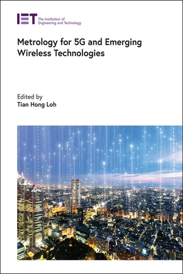 Metrology for 5G and Emerging Wireless Technologies - Loh, Tian Hong (Editor)