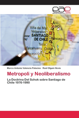 Metropoli y Neoliberalismo - Valencia Palacios, Marco Antonio, and Olgu?n Hevia, Ral
