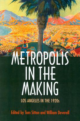 Metropolis in the Making: Los Angeles in the 1920's - Sitton, Tom (Editor)