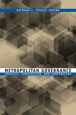 Metropolitan Governance: Conflict, Competition, and Cooperation - Feiock, Richard C (Preface by)