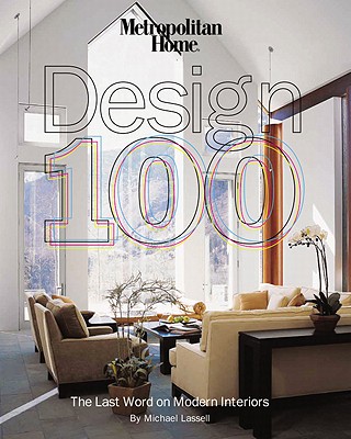 Metropolitan Home Design 100: The Last Word on Modern Interiors - Lassell, Michael, and O'Keeffe, Linda (Photographer)