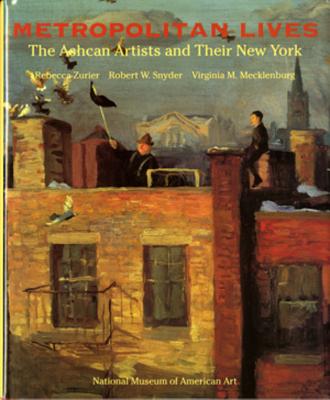 Metropolitan Lives: The Ashcan Artists and Their New York, 1897-1917 - Mecklenburg, Virginia M, and Snyder, Robert W, and Zurier, Rebecca