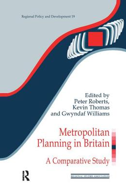 Metropolitan Planning in Britain: A Comparative Study - Roberts, Peter (Editor), and Thomas, Kevin (Editor), and Williams, Gwyndaf (Editor)