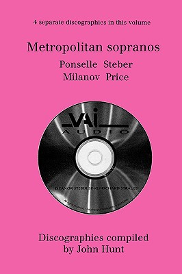 Metropolitan Sopranos. 4 Discographies. Rosa Ponselle, Eleanor Steber, Zinka Milanov, Leontyne Price. [1997]. - Hunt, John