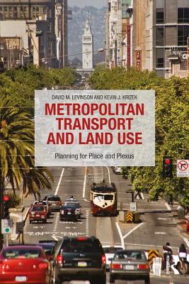 Metropolitan Transport and Land Use: Planning for Place and Plexus - Levinson, David M, and Krizek, Kevin J