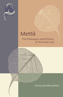 Metta: The Philosophy and Practice of Universal Love - Buddharakkhita, Acariya