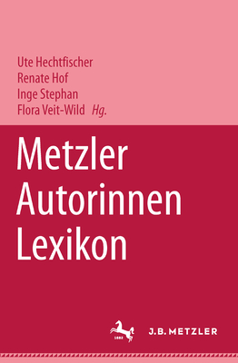 Metzler Autorinnen Lexikon - Hechtfischer, Ute (Editor), and Hof, Renate (Editor), and Stephan, Inge (Editor)