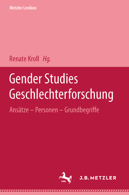 Metzler Lexikon Gender Studies-Geschlechterforschung: Ansatze, Personen, Grundbegriffe - Kroll, Renate (Editor)