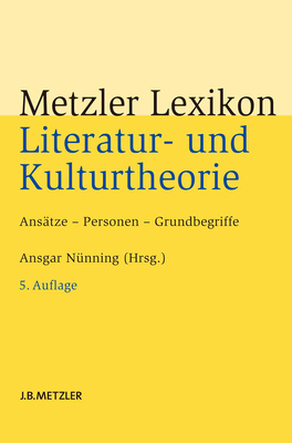 Metzler Lexikon Literatur- Und Kulturtheorie: Ansatze - Personen - Grundbegriffe - Nunning, Ansgar (Editor)