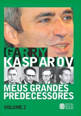 Meus Grandes Predecessores - Volume 2: Euwe, Botvinnik, Smyslov e Tal - Garcez Leme, Francisco (Translated by), and Kasparov, Garry