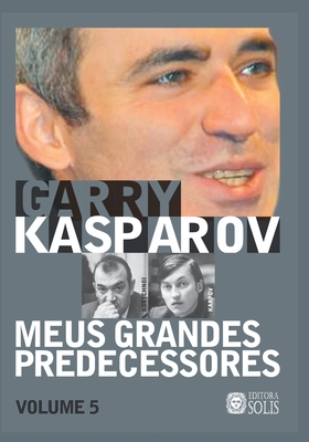 Meus Grandes Predecessores - Volume 5: Kortchnoi e Karpov - Garcez Leme, Francisco (Translated by), and Kasparov, Garry