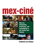Mex-Cine: Mexican Filmmaking, Production, and Consumption in the Twenty-First Century
