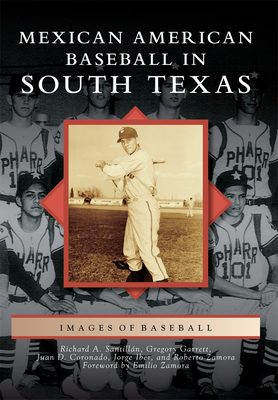 Mexican American Baseball in South Texas - Santilln, Richard A, and Garrett, Gregory, and Coronado, Juan D