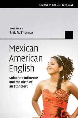 Mexican American English: Substrate Influence and the Birth of an Ethnolect - Thomas, Erik R. (Editor)