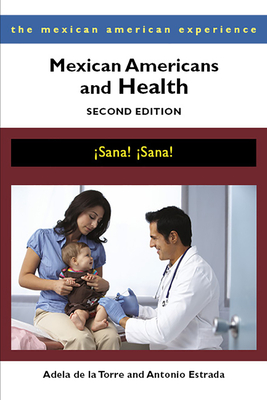 Mexican Americans and Health: Sana! Sana! - de la Torre, Adela, and Estrada, Antonio