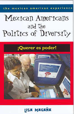 Mexican Americans and the Politics of Diversity: Querer Es Poder! - Magaa, Lisa