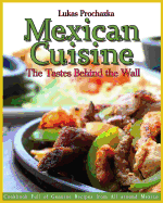 Mexican Cuisine: The Tastes Behind the Wall
