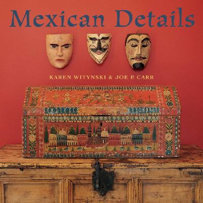Mexican Details - Witynski, Karen (Photographer), and Carr, Joe P