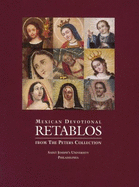 Mexican Devotional Retablos: From the Peters Collection at Saint Joseph's University, Philadelphia - Hamilton, Nancy, and Chorpenning, Joseph F, and Wilson, Christopher C