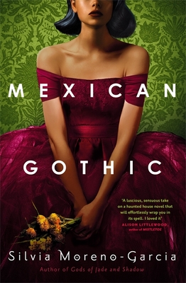 Mexican Gothic: The extraordinary international bestseller, 'a new classic of the genre' - Moreno-Garcia, Silvia