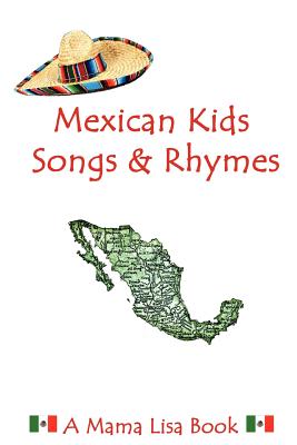 Mexican Kids Songs and Rhymes: A Mama Lisa Book - Palomares, Monique (Translated by), and Pomerantz, Jason (Editor), and Yannucci, Lisa