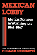 Mexican Lobby: Mat?as Romero in Washington 1861-1867