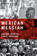 Mexican Messiah: Andrs Manuel Lpez Obrador