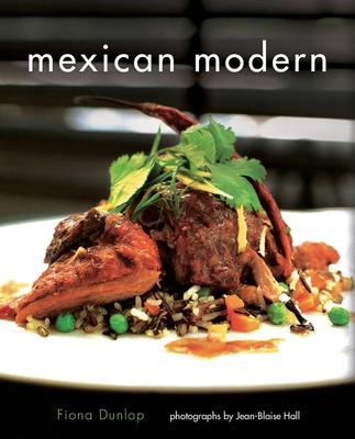 Mexican Modern: New Food from Mexico - Dunlop, Fiona