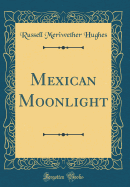 Mexican Moonlight (Classic Reprint)