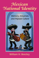 Mexican National Identity: Memory, Innuendo, and Popular Culture