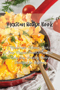 Mexican Recipe Book: 3 Manuscripts: Delicious, Quick and Easy Mexican Recipes to Eat Well Every Day. Including Cooking Techniques for Beginners