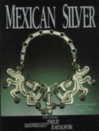 Mexican Silver: Twentieth Century Handwrought Jewelry and Metalwork - Morrill, Penny C