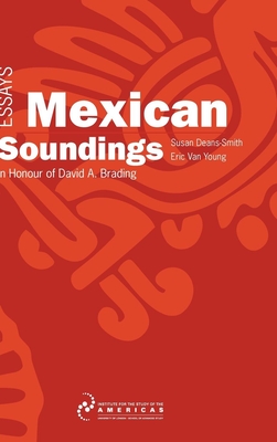 Mexican Soundings: Essays in Honour of David A. Brading - Deans-Smith, Susan (Editor), and Van Young, Eric (Editor)