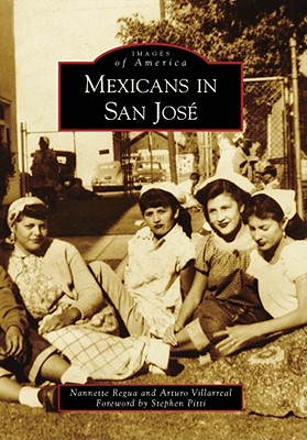 Mexicans in San Jos - Regua, Nannette, and Villarreal, Arturo, and Pitti, Foreword By Stephen