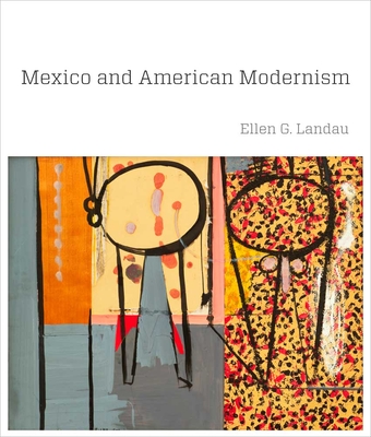 Mexico and American Modernism - Landau, Ellen G, Professor