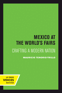 Mexico at the World's Fairs: Crafting a Modern Nation