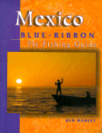Mexico Blue-Ribbon Fly Fishing Guide: Largemouth Bass to Big Game