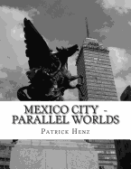 Mexico City - Parallel Worlds: A Photograpic Journey.