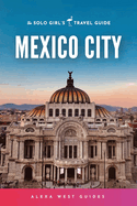Mexico City: The Solo Girl's Travel Guide