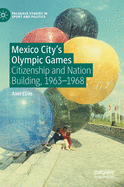 Mexico City's Olympic Games: Citizenship and Nation Building, 1963-1968
