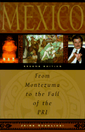 Mexico: From Montezuma to the Fall of the Pri, Second Edition