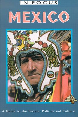 Mexico in Focus: A Guide to the People, Politics and Culture - Ross, John