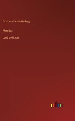 Mexico: Land und Leute - Hesse-Wartegg, Ernst Von