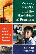 Mexico, NAFTA and the Hardships of Progress: Historical Patterns and Shifting Methods of Oppression