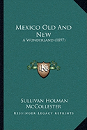 Mexico Old And New: A Wonderland (1897)