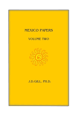 Mexico Papers: Volume Two - Gill, J D