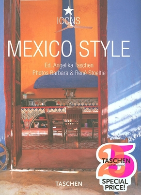 Mexico Style - Taschen (Editor), and Stoeltie, Barbara (Photographer), and Stoeltie, Rene (Photographer)