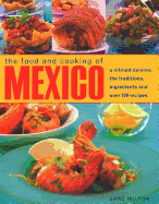 Mexico, The Food and Cooking of: A vibrant cuisine: the traditions, ingredients and over 150 recipes