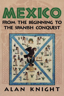 Mexico: Volume 1, from the Beginning to the Spanish Conquest - Knight, Alan
