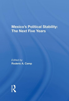 Mexico's Political Stability: The Next Five Years - Camp, Roderic A.